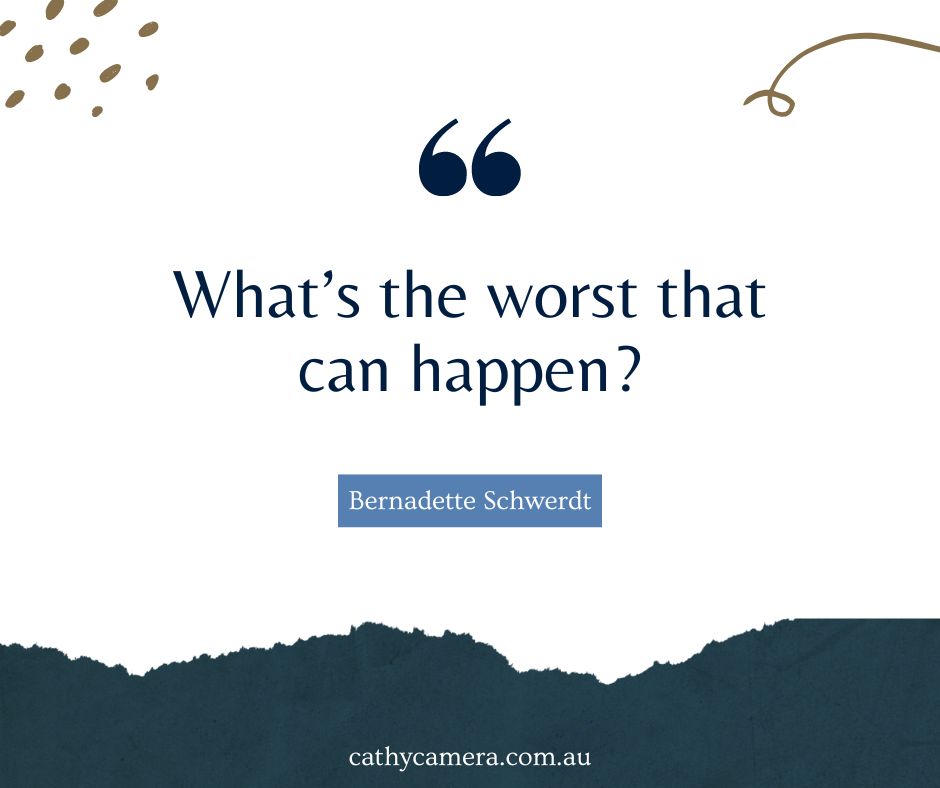 Bernadette-Schwerdt- quote-whats-the-worst-that-can-happen
